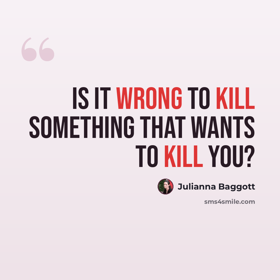 “Is it wrong to kill something that wants to kill you?” quote by Julianna Baggott