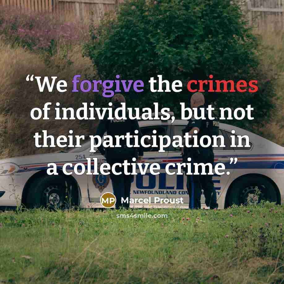 “We forgive the crimes of individuals, but not their participation in a collective crime.” quote by Marcel Proust