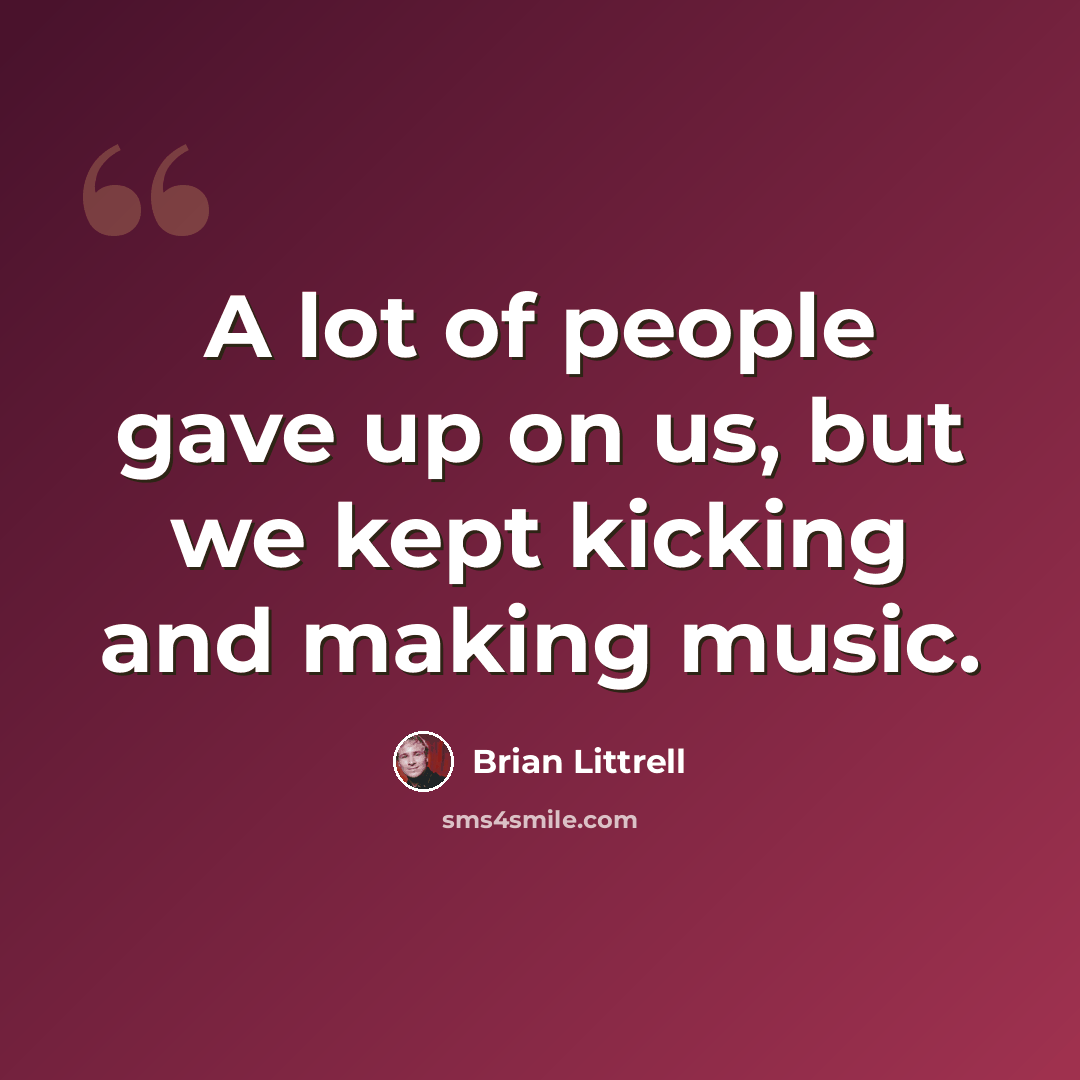 “A lot of people gave up on us, but we kept kicking and making music.” quote by Brian Littrell