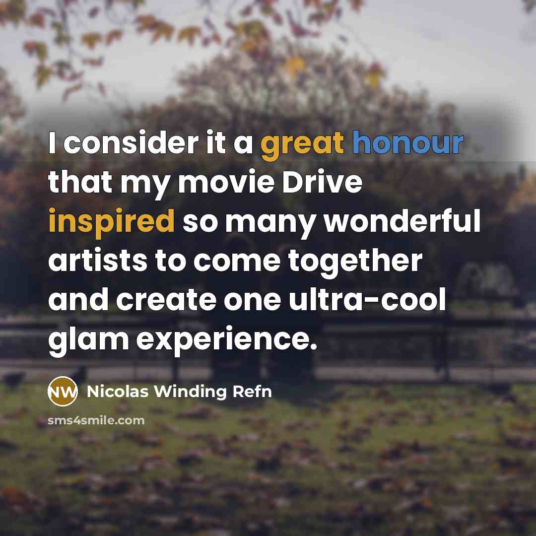 “I consider it a great honour that my movie Drive inspired so many wonderful artists to come together and create one ultra-cool glam experience.” quote by Nicolas Winding Refn