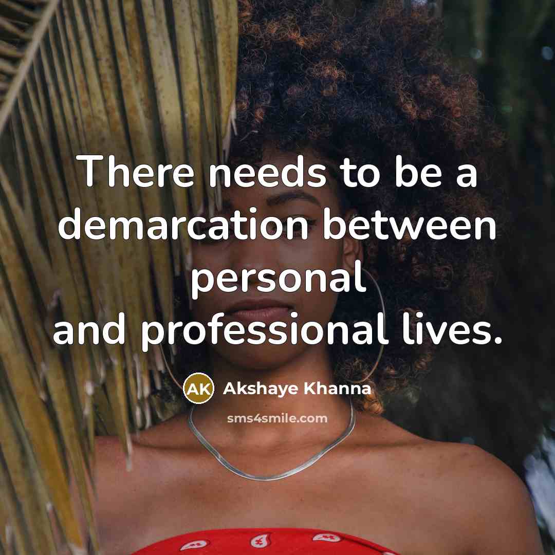 “There needs to be a demarcation between personal and professional lives.” quote by Akshaye Khanna