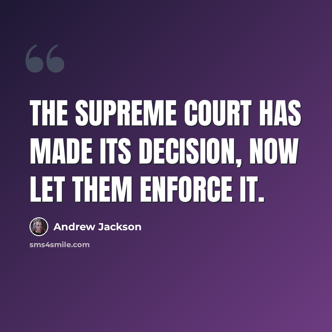 “The Supreme Court has made its decision, now let them enforce it.” quote by Andrew Jackson