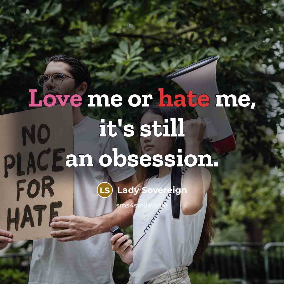 “Love me or hate me, it's still an obsession.” quote by Lady Sovereign