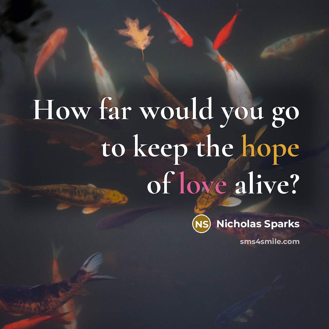 “How far would you go to keep the hope of love alive?” quote by Nicholas Sparks