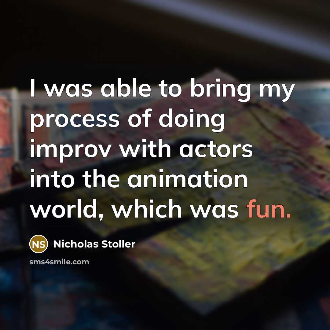 “I was able to bring my process of doing improv with actors into the animation world, which was fun.” quote by Nicholas Stoller
