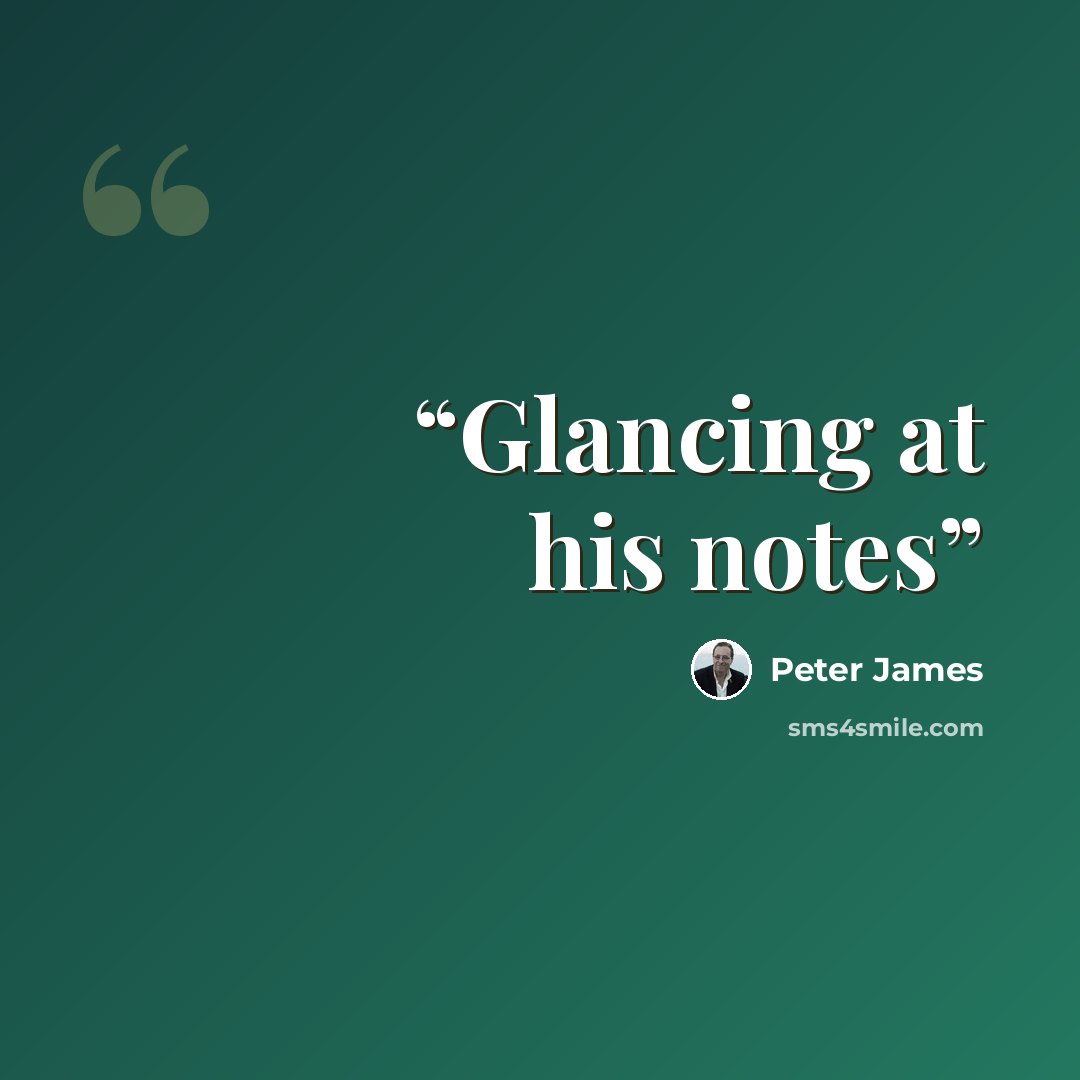 “Glancing at his notes” quote by Peter James