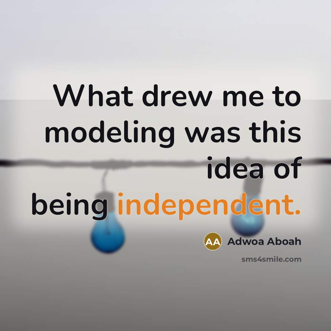 “What drew me to modeling was this idea of being independent.” quote by Adwoa Aboah