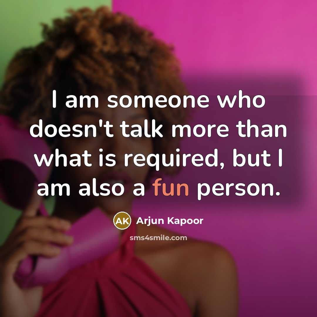 “I am someone who doesn't talk more than what is required, but I am also a fun person.” quote by Arjun Kapoor