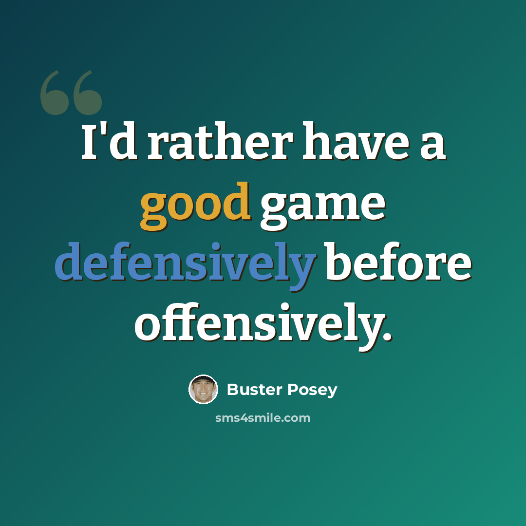 “I'd rather have a good game defensively before offensively.” quote by Buster Posey