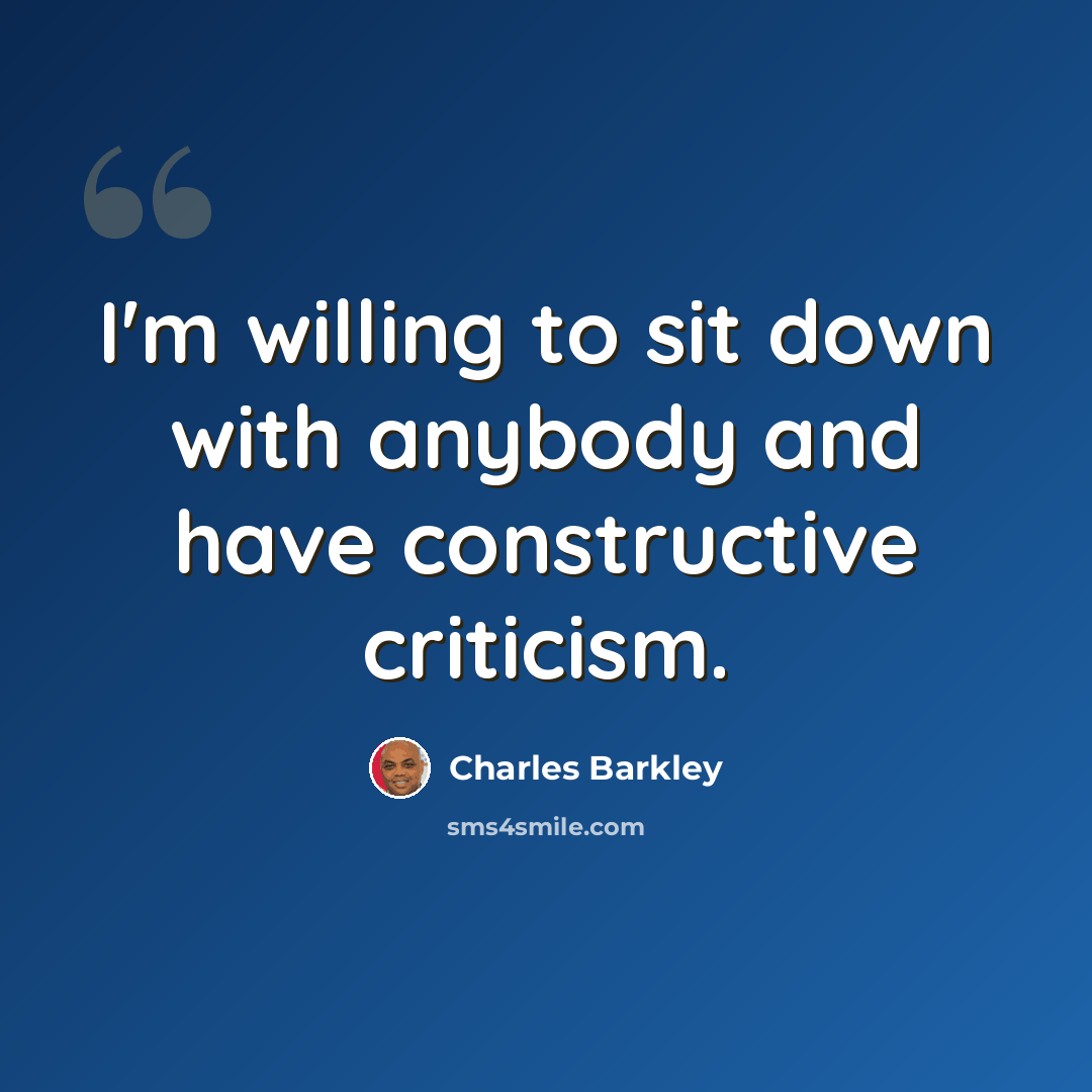 “I'm willing to sit down with anybody and have constructive criticism.” quote by Charles Barkley