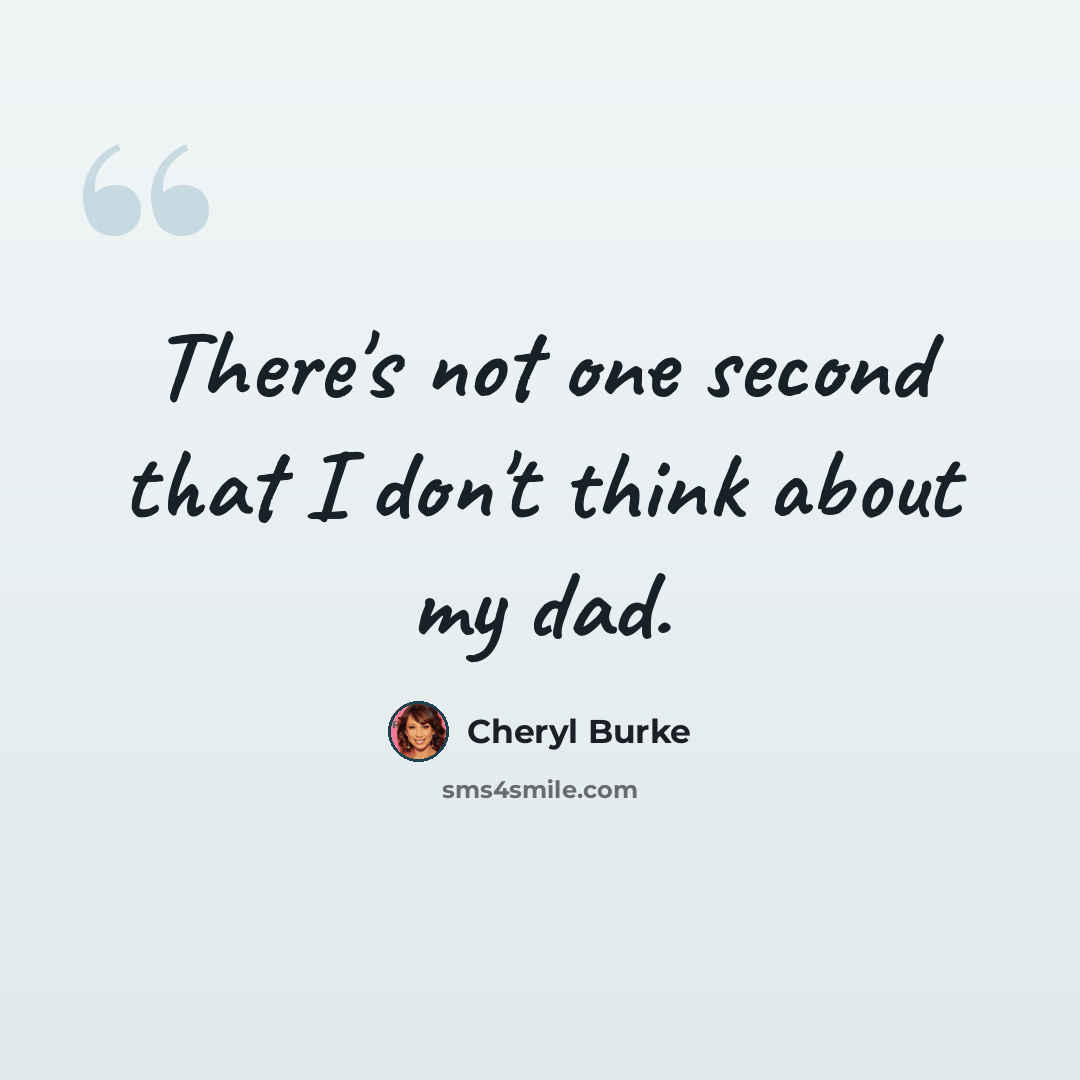 “There's not one second that I don't think about my dad.” quote by Cheryl Burke