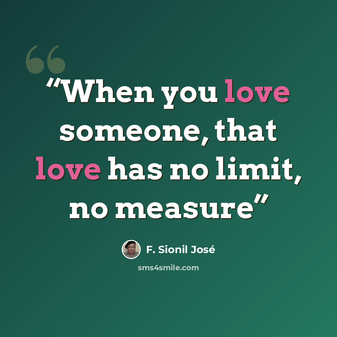 “When you love someone, that love has no limit, no measure” quote by F. Sionil José