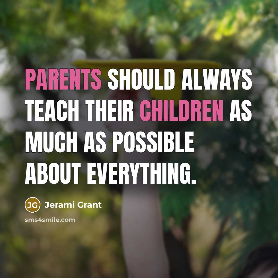 “Parents should always teach their children as much as possible about everything.” quote by Jerami Grant