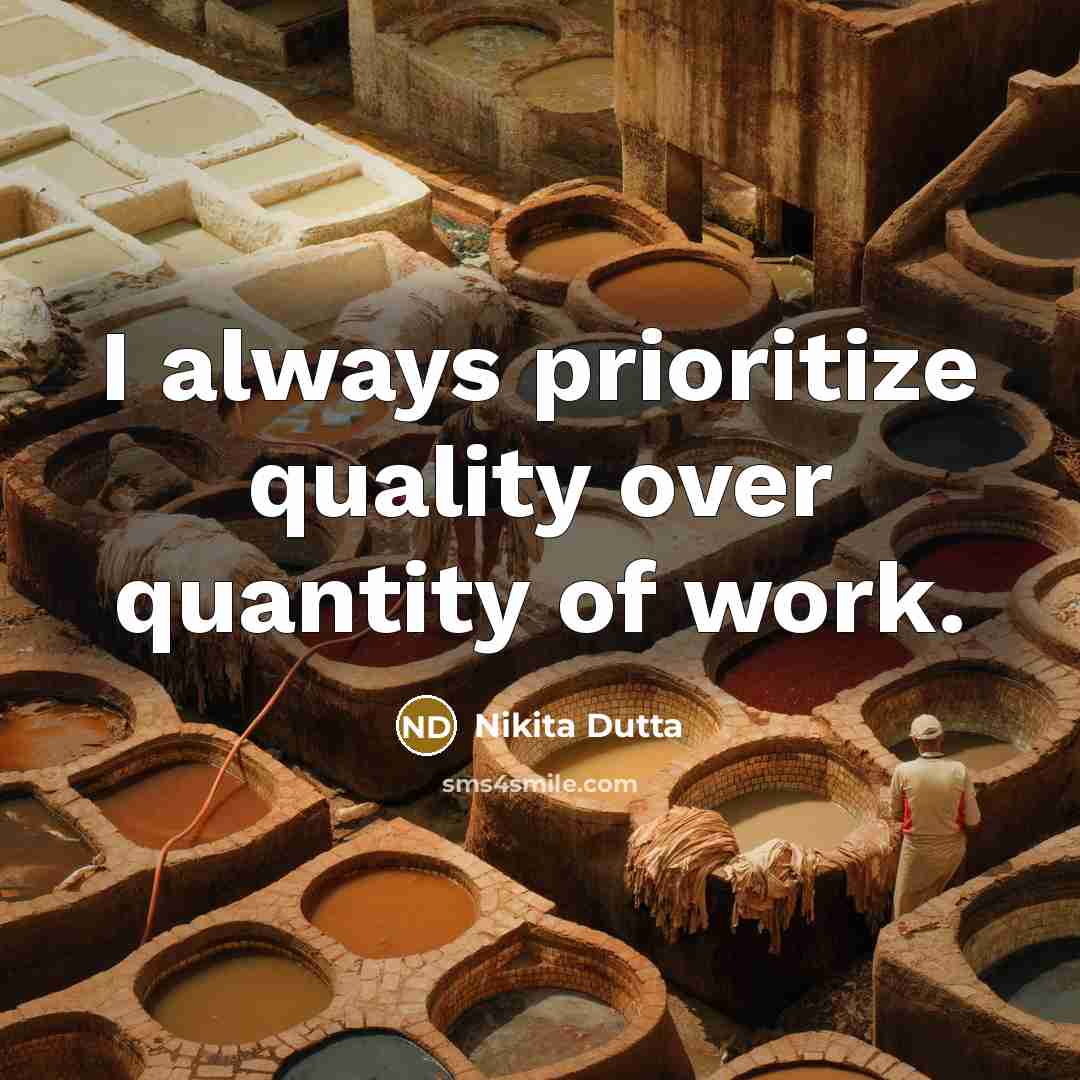“I always prioritize quality over quantity of work.” quote by Nikita Dutta