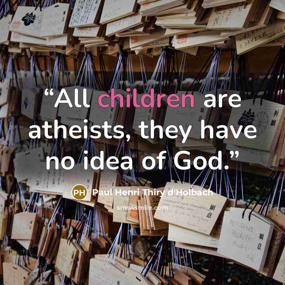 “All children are atheists, they have no idea of God.” quote by Paul Henri Thiry d'Holbach