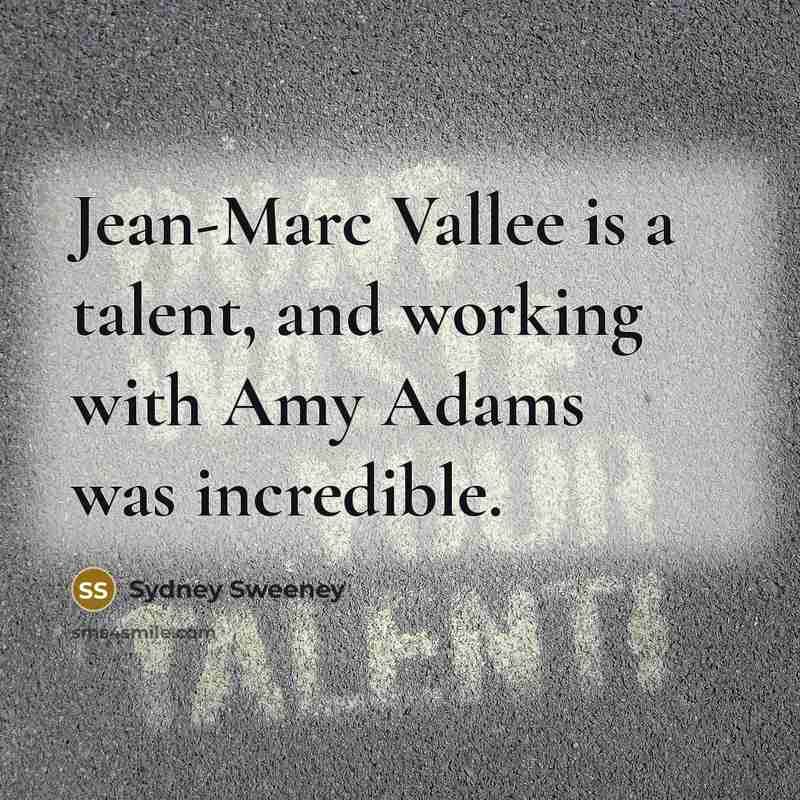“Jean-Marc Vallee is a talent, and working with Amy Adams was incredible.” quote by Sydney Sweeney