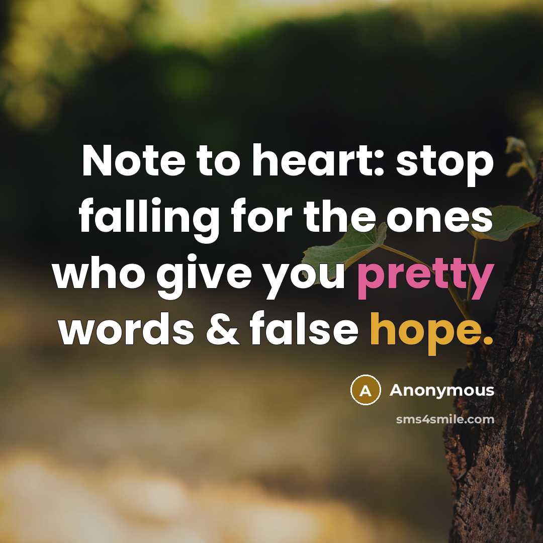 “Note to heart: stop falling for the ones who give you pretty words & false hope.” quote by Anonymous