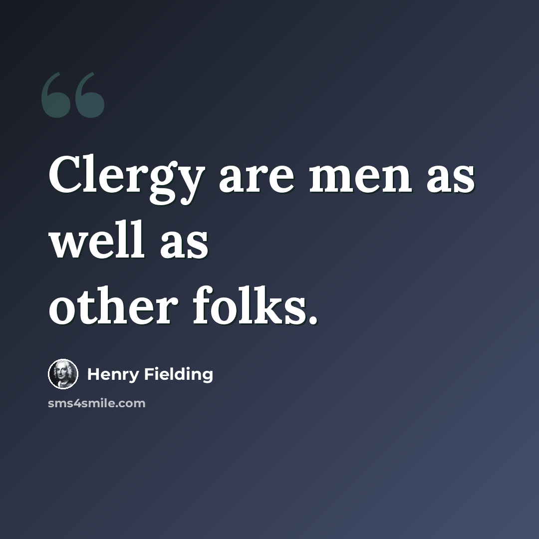 “Clergy are men as well as other folks.” quote by Henry Fielding