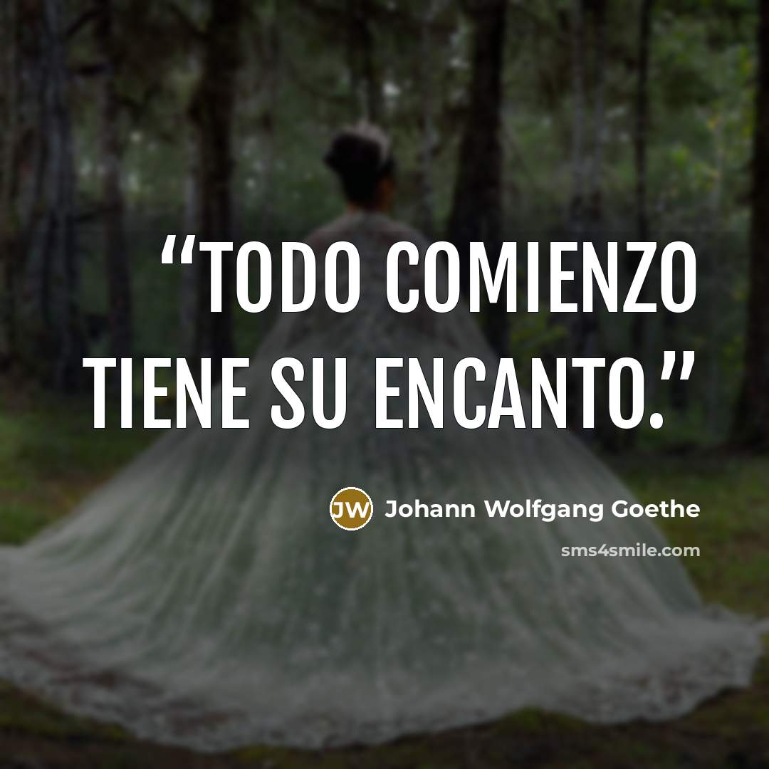 “Todo comienzo tiene su encanto.” quote by Johann Wolfgang Goethe