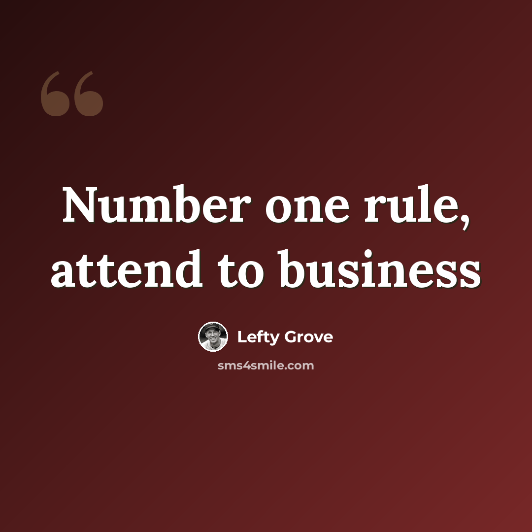 “Number one rule, attend to business” quote by Lefty Grove