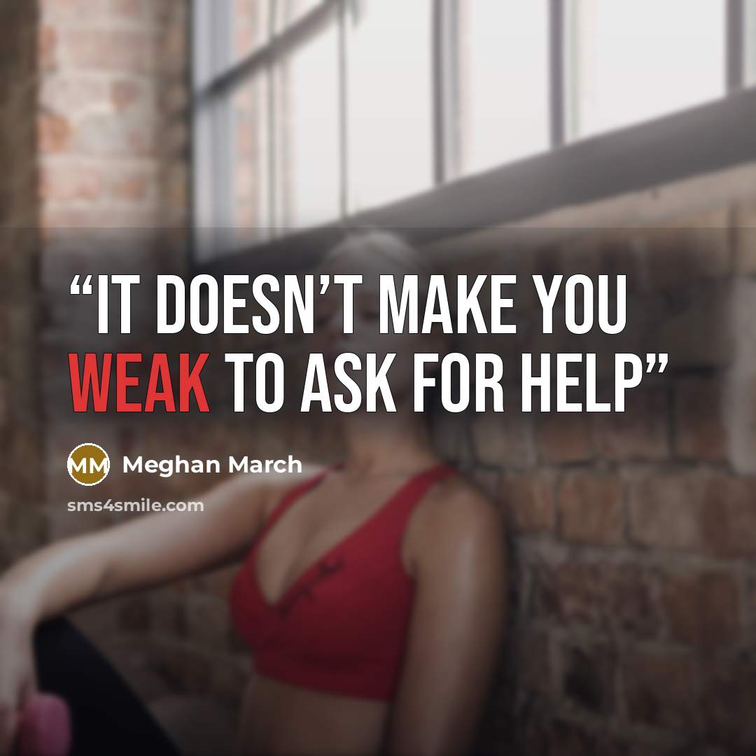 “It doesn’t make you weak to ask for help” quote by Meghan March
