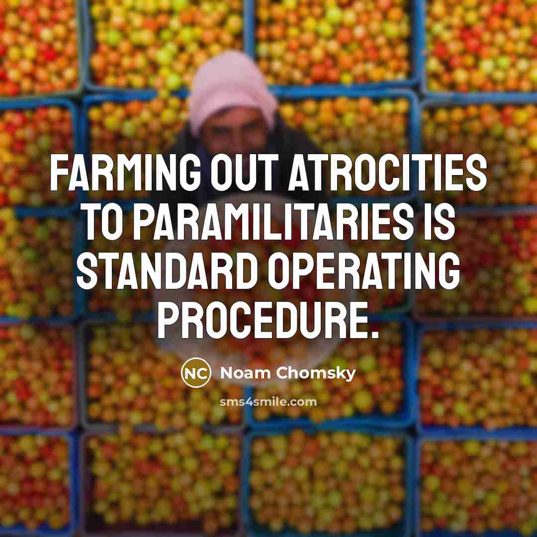 “Farming out atrocities to paramilitaries is standard operating procedure.” quote by Noam Chomsky