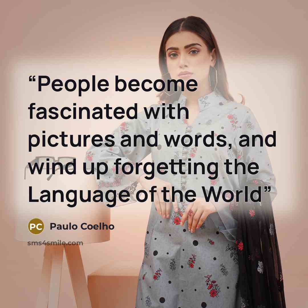 “People become fascinated with pictures and words, and wind up forgetting the Language of the World” quote by Paulo Coelho