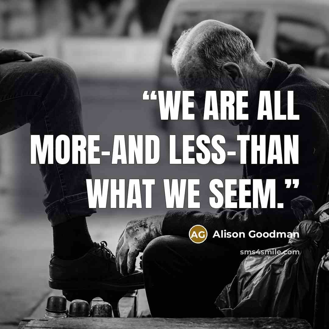“We are all more–and less–than what we seem.” quote by Alison Goodman