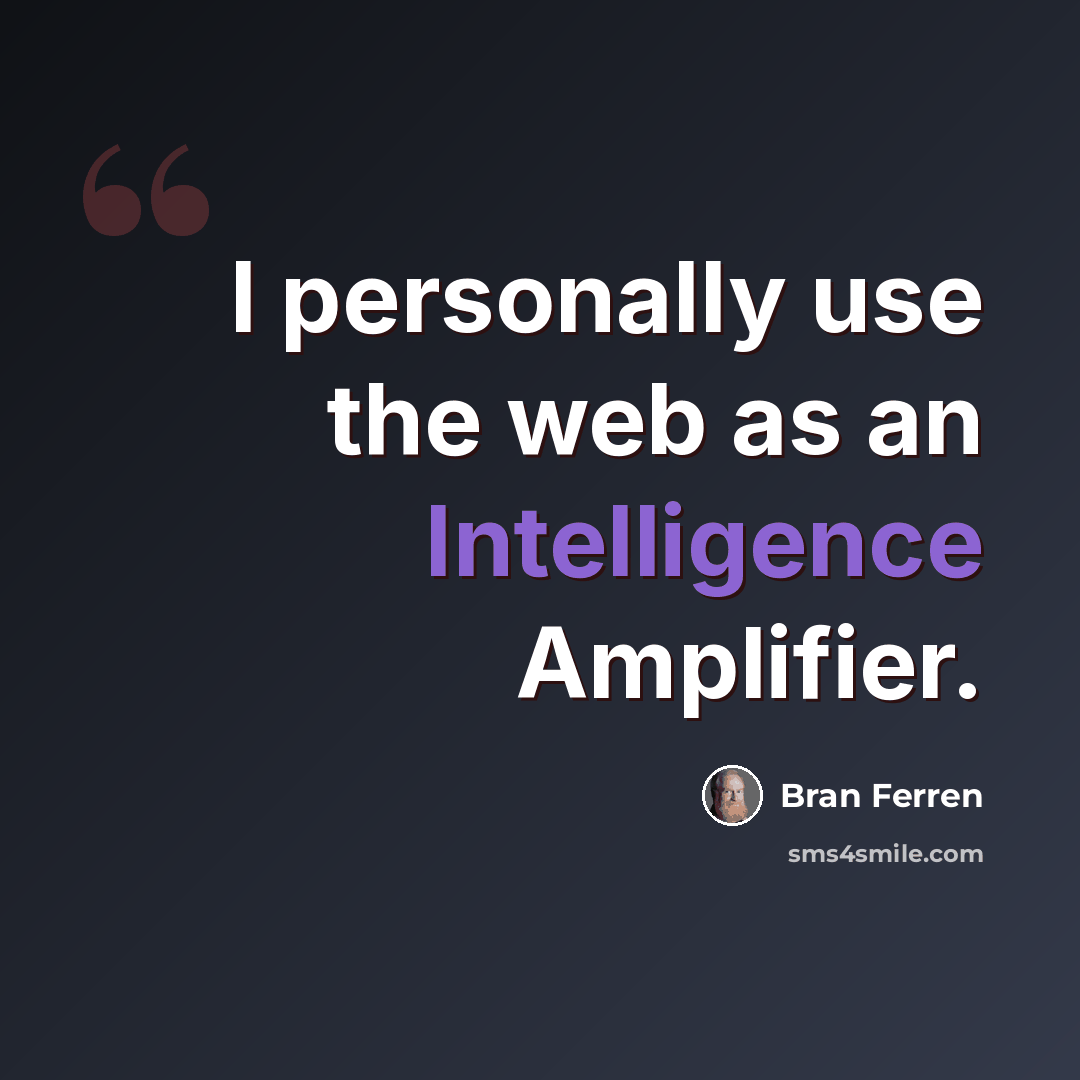 “I personally use the web as an Intelligence Amplifier.” quote by Bran Ferren