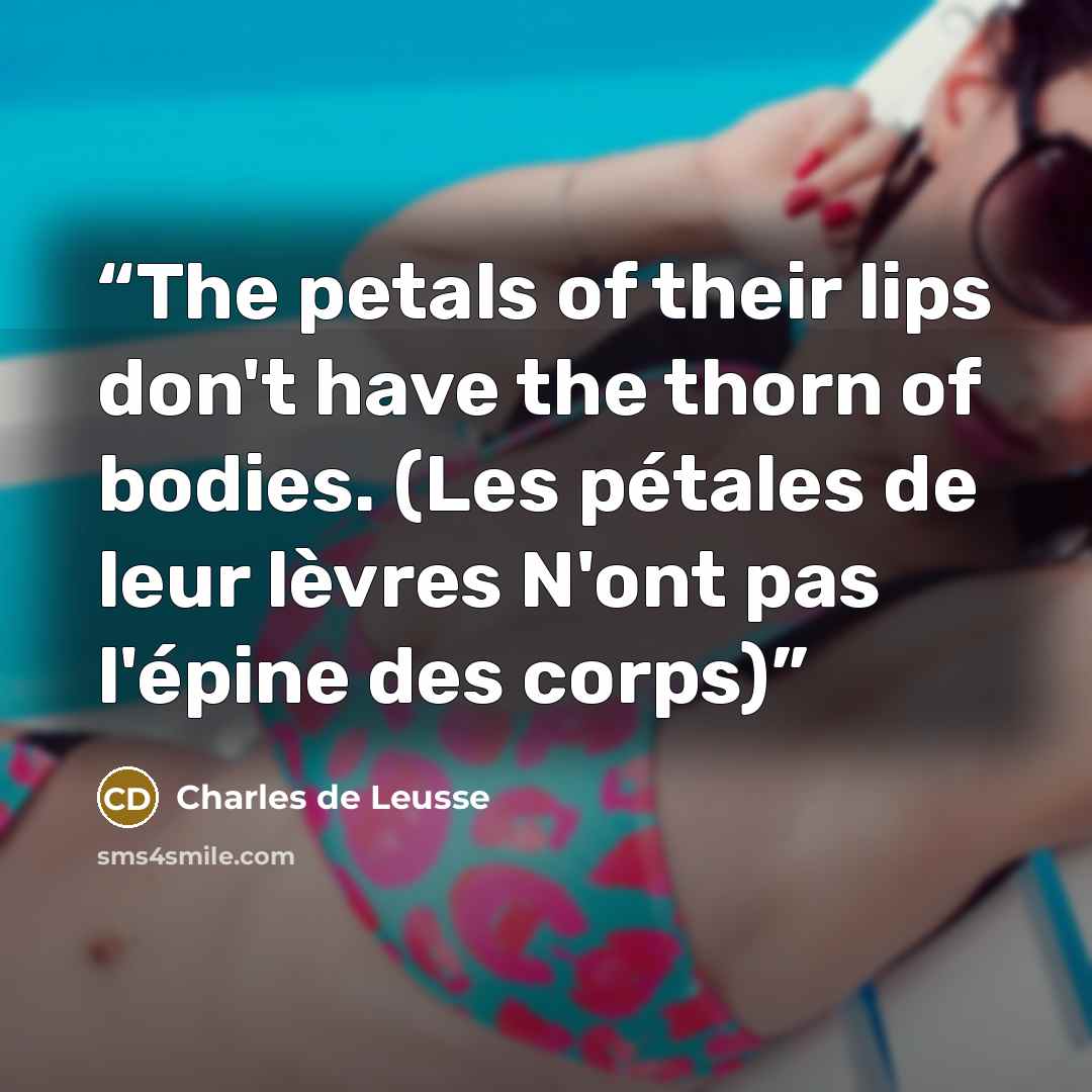 “The petals of their lips don't have the thorn of bodies. (Les pétales de leur lèvres N'ont pas l'épine des corps)” quote by Charles de Leusse