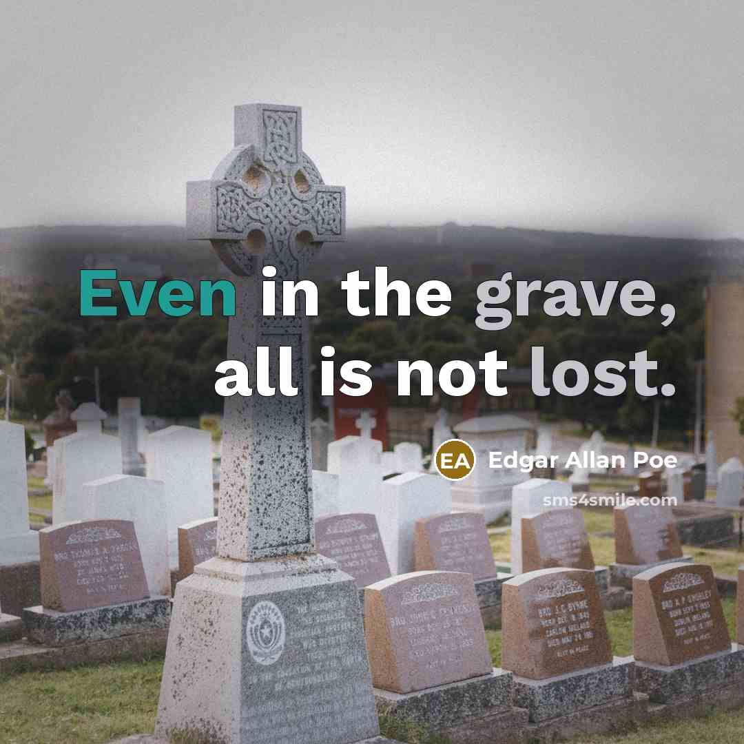 “Even in the grave, all is not lost.” quote by Edgar Allan Poe