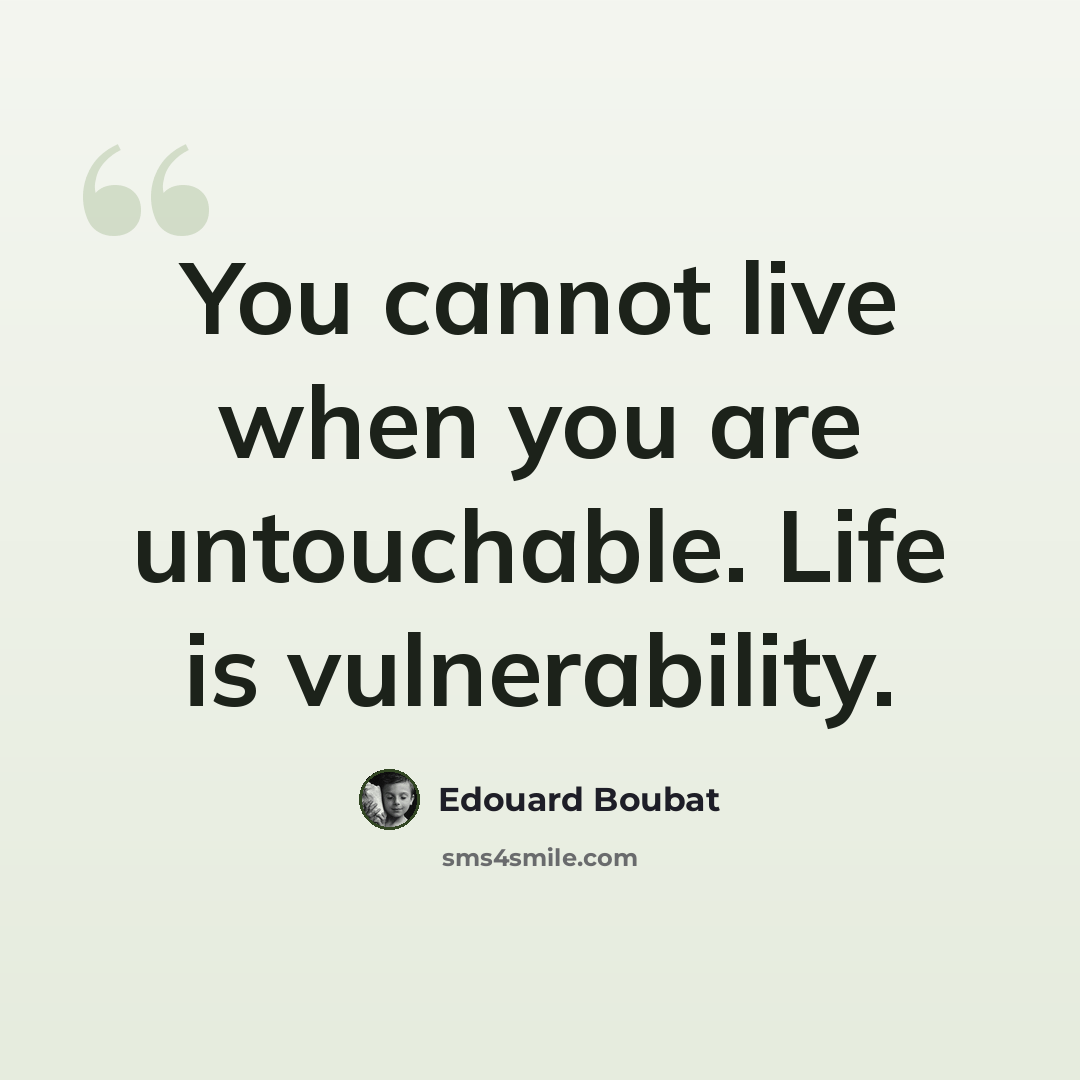 “You cannot live when you are untouchable. Life is vulnerability.” quote by Edouard Boubat