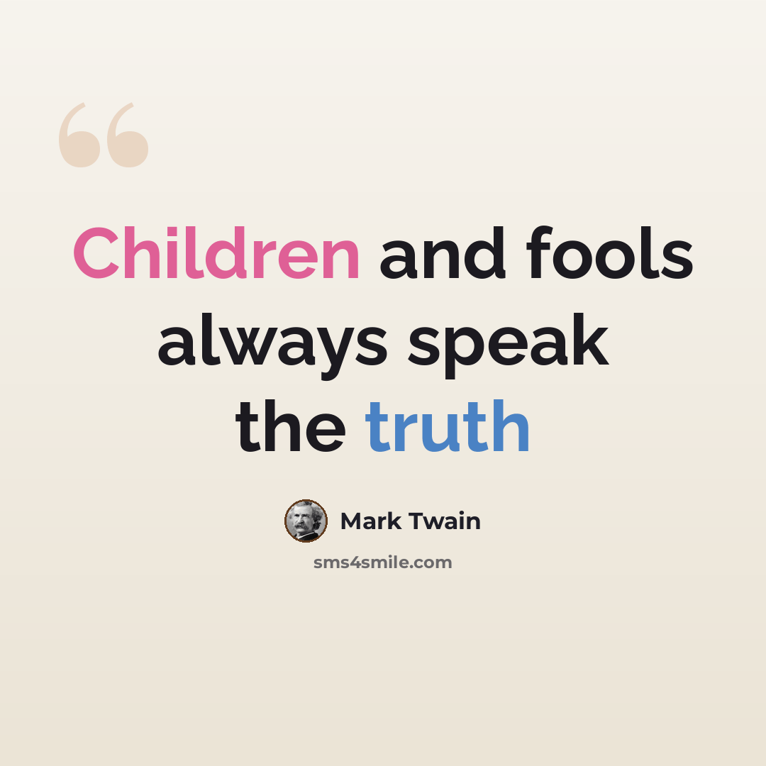 “Children and fools always speak the truth” quote by Mark Twain