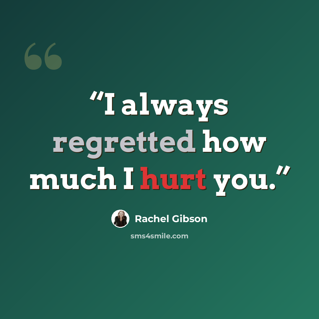 “I always regretted how much I hurt you.” quote by Rachel Gibson