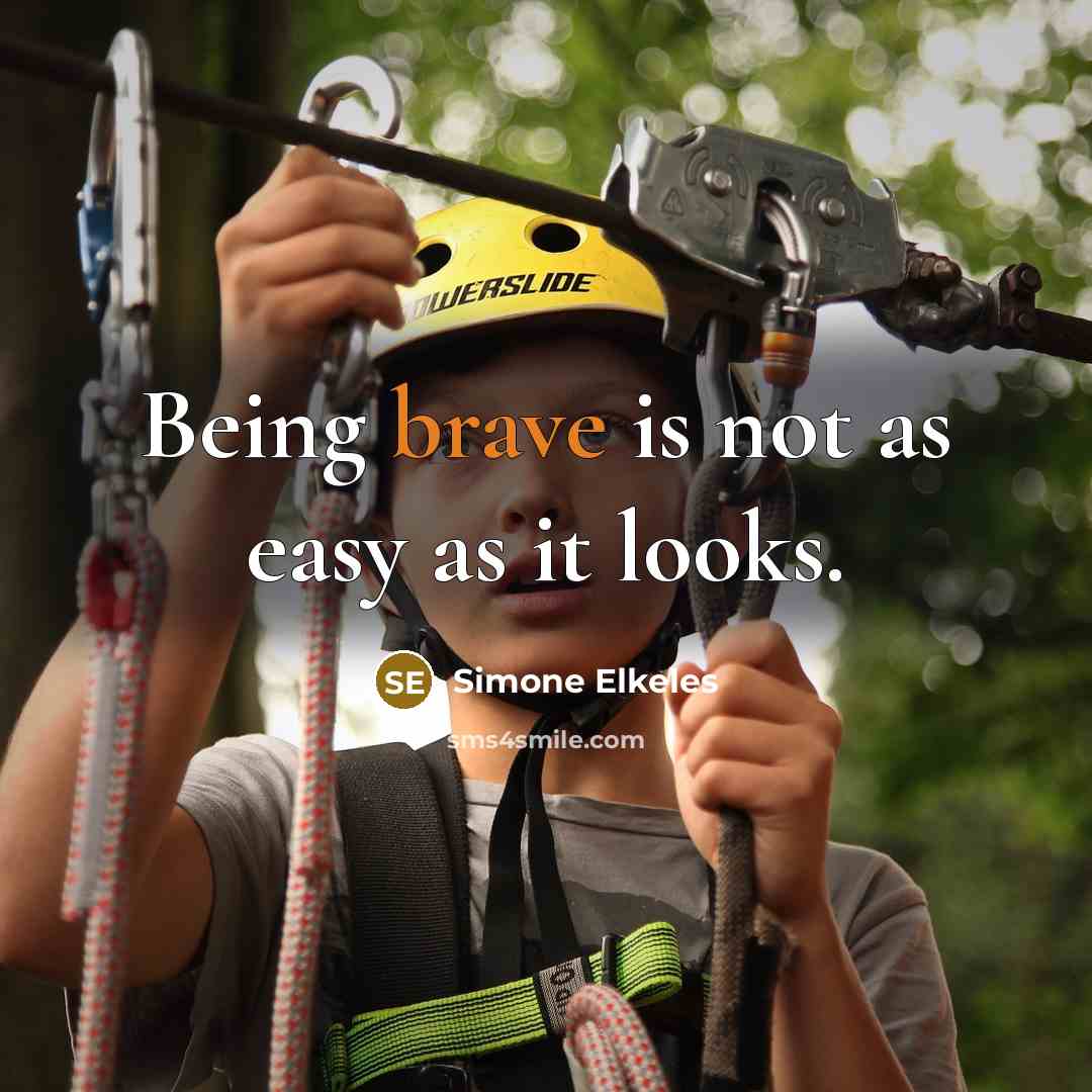 “Being brave is not as easy as it looks.” quote by Simone Elkeles