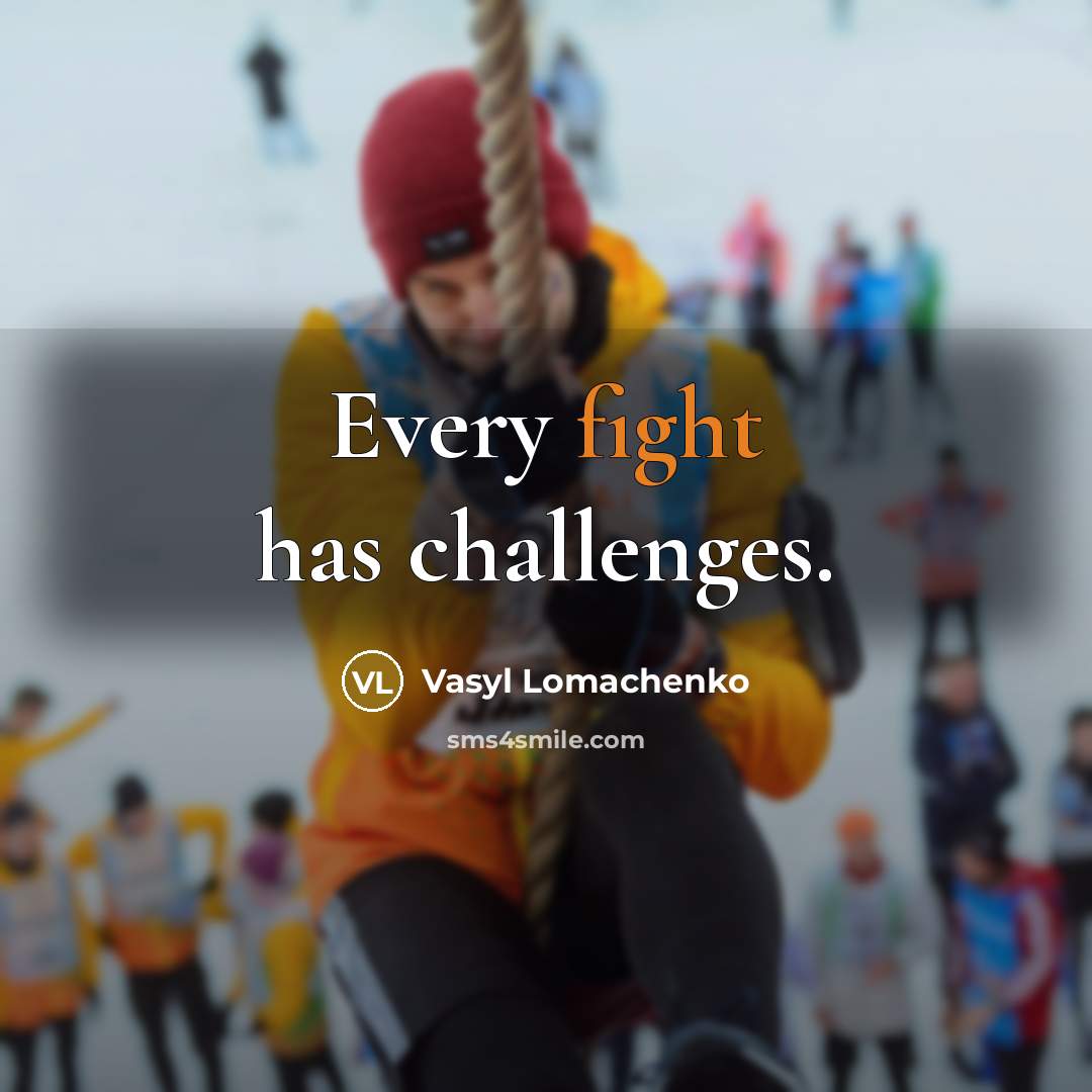 “Every fight has challenges.” quote by Vasyl Lomachenko