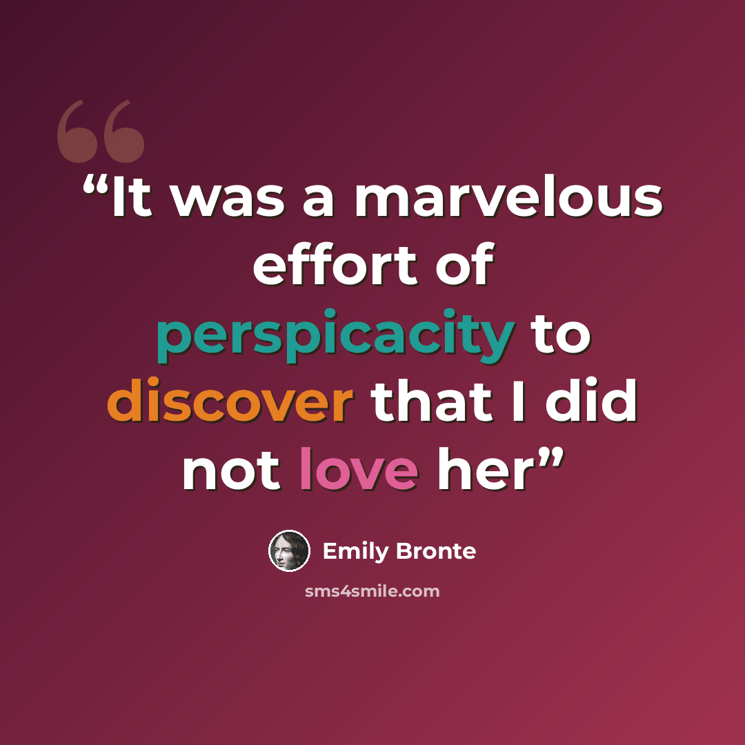 “It was a marvelous effort of perspicacity to discover that I did not love her” quote by Emily Brontë