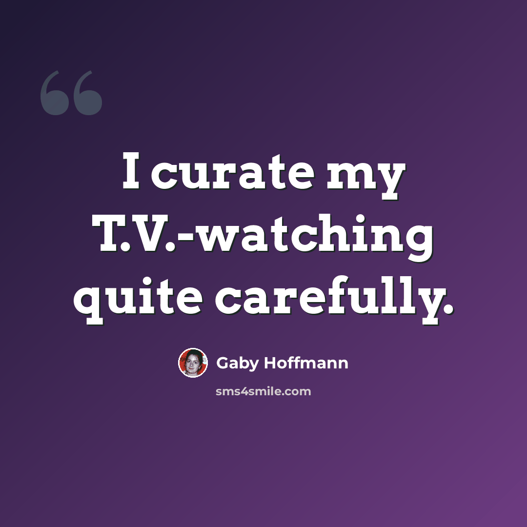 “I curate my T.V.-watching quite carefully.” quote by Gaby Hoffmann