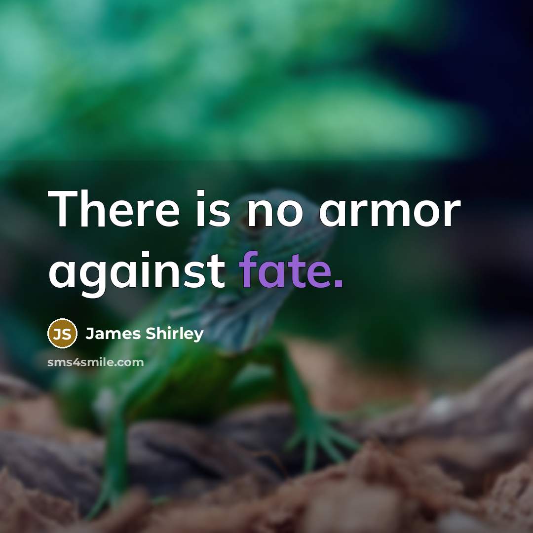 “There is no armor against fate.” quote by James Shirley
