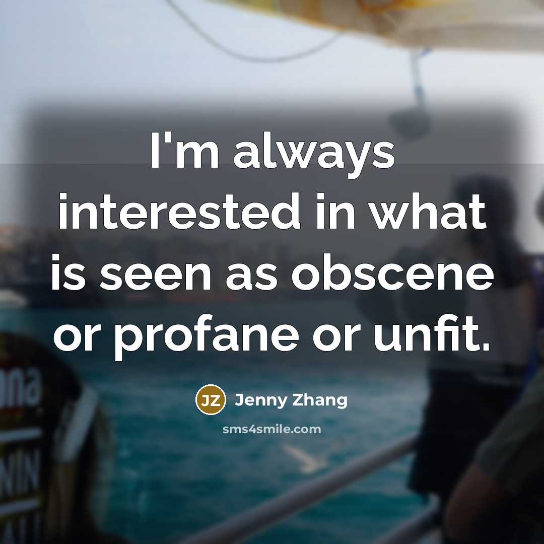 “I'm always interested in what is seen as obscene or profane or unfit.” quote by Jenny Zhang