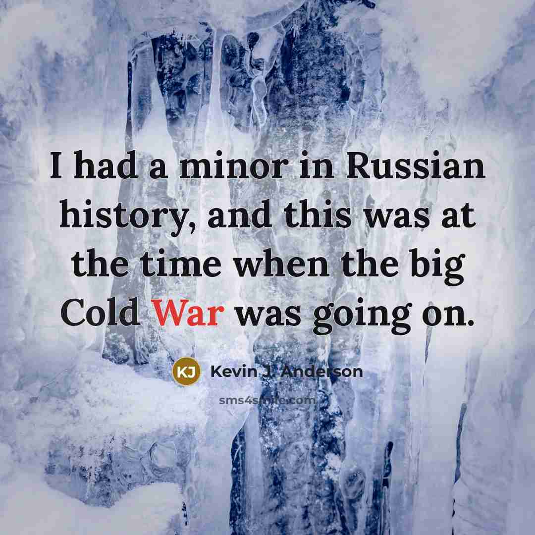 “I had a minor in Russian history, and this was at the time when the big Cold War was going on.” quote by Kevin J. Anderson