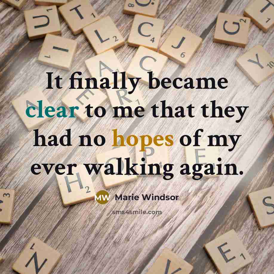 “It finally became clear to me that they had no hopes of my ever walking again.” quote by Marie Windsor