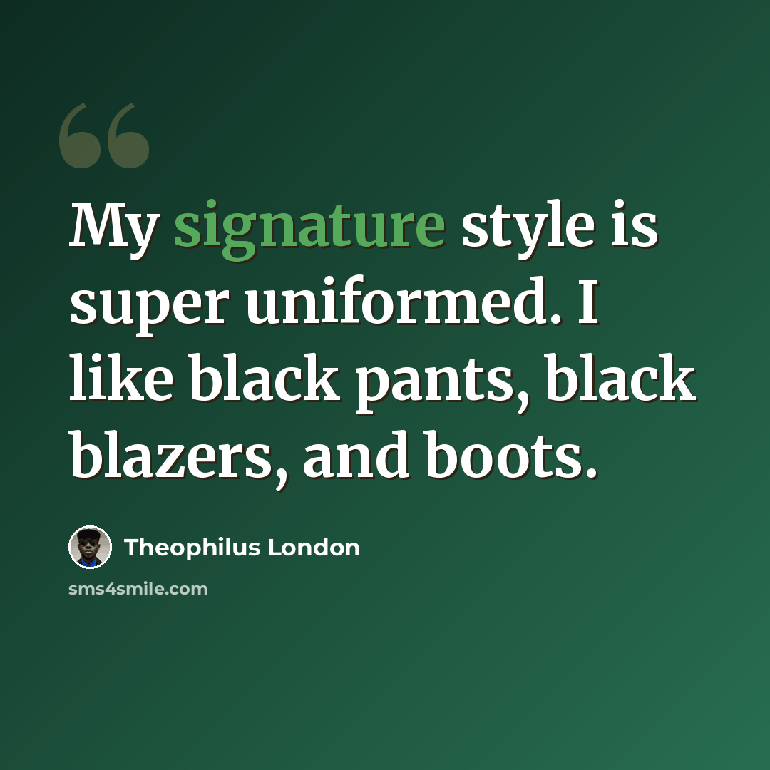 “My signature style is super uniformed. I like black pants, black blazers, and boots.” quote by Theophilus London