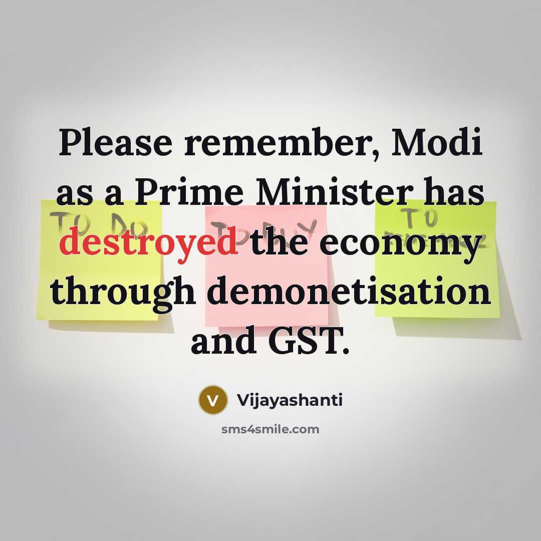 “Please remember, Modi as a Prime Minister has destroyed the economy through demonetisation and GST.” quote by Vijayashanti