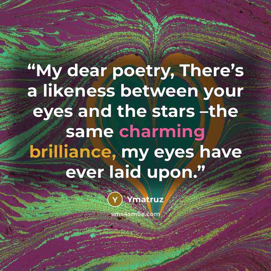 “My dear poetry, There’s a likeness between your eyes and the stars –the same charming brilliance, my eyes have ever laid upon.” quote by Ymatruz