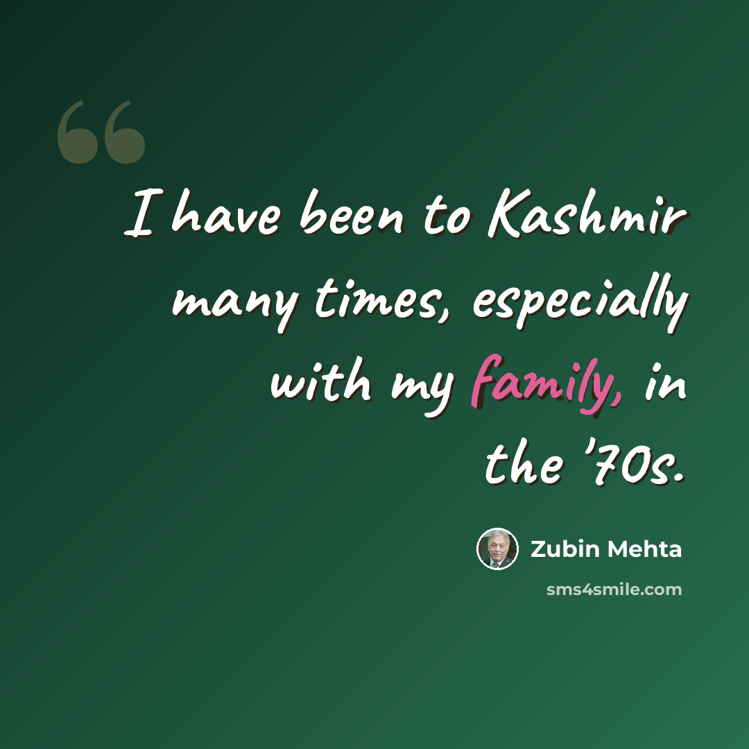 “I have been to Kashmir many times, especially with my family, in the '70s.” quote by Zubin Mehta