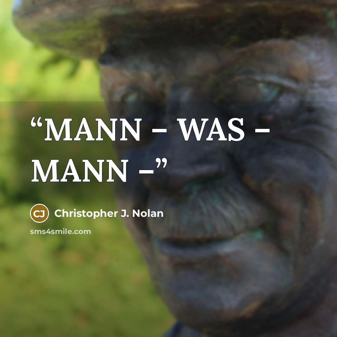 “MANN – WAS – MANN –” quote by Christopher J. Nolan