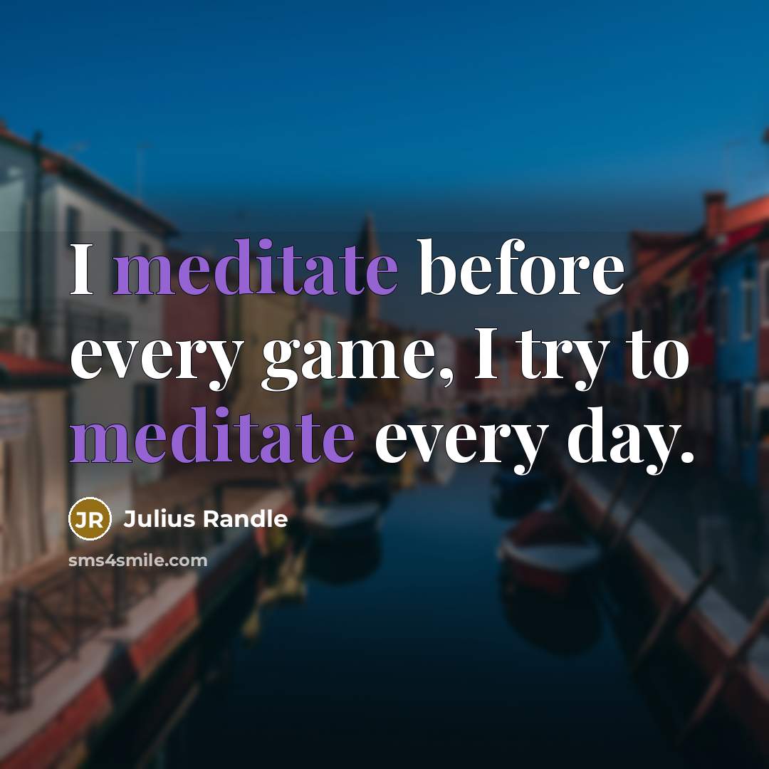 “I meditate before every game, I try to meditate every day.” quote by Julius Randle