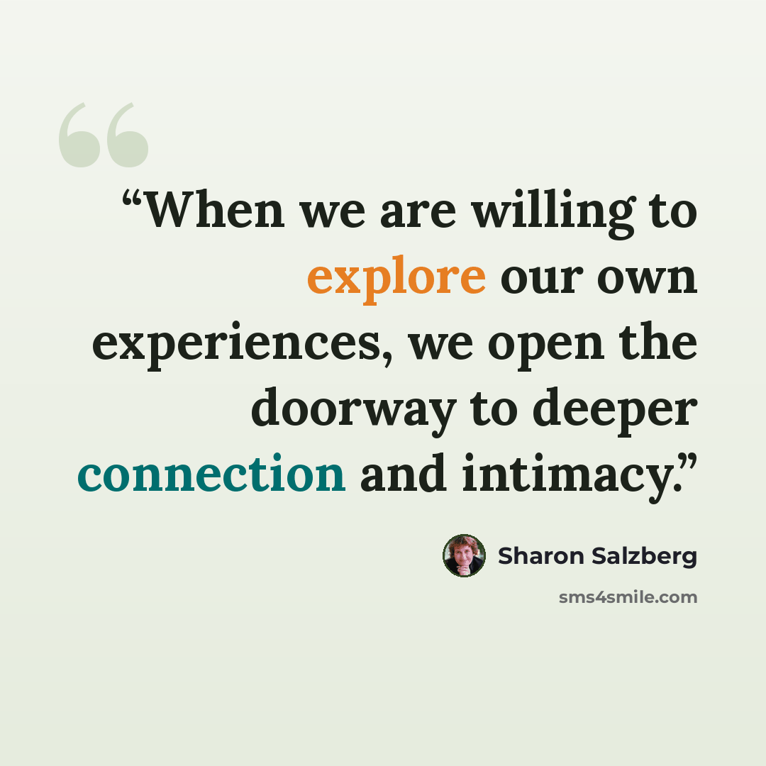“When we are willing to explore our own experiences, we open the doorway to deeper connection and intimacy.” quote by Sharon Salzberg
