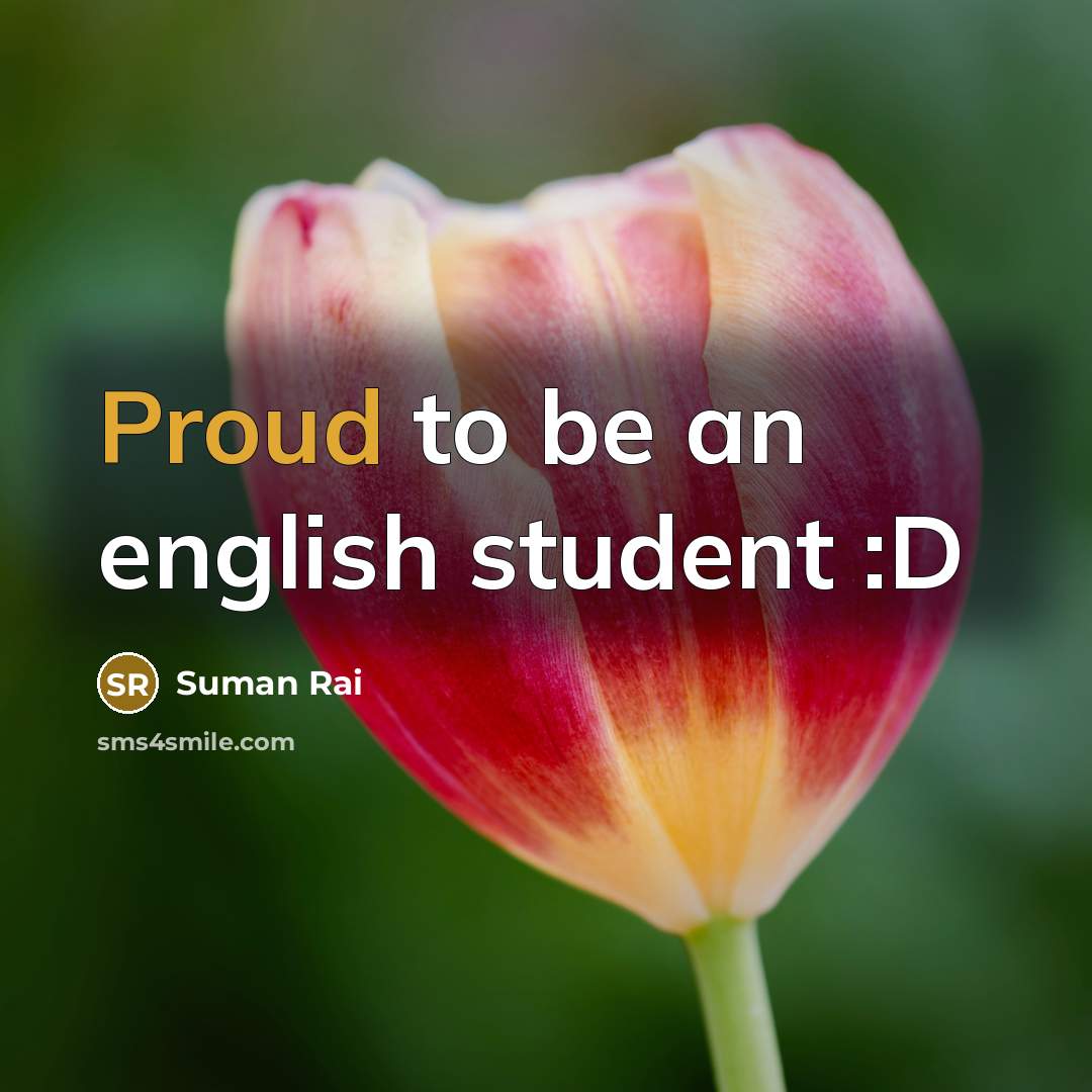 “Proud to be an english student :D” quote by Suman Rai